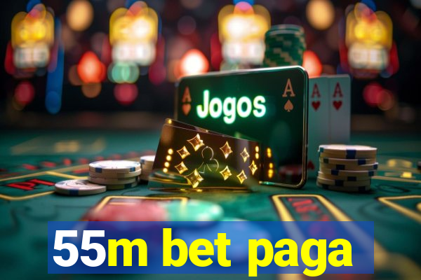 55m bet paga